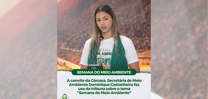 Câmara recebe palestra da Secretária Municipal de Meio Ambiente sobre as ações da “SEMANA DO MEIO AMBIENTE”